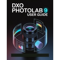 (영문도서)DxO PhotoLab 9 User Guide: A Step-by-Step Manual for Beginners and Seniors Cover... Paperback, Independently Published, English, 9798266906792