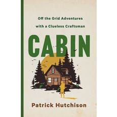 (영문도서) Cabin: Off the Grid Adventures with a Clueless Craftsman Hardcover, St. Martin's Press, English, 9781250285706