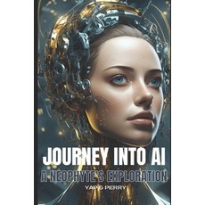 (영문도서) Journey into AI - A Neophyte's Exploration Paperback, Independently Published, English, 9798857290781