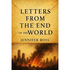 (영문도서)Letters From the End of the World: Echoes of Humanity in Its Final Days Paperback, Independently Published, English, 9798297029330