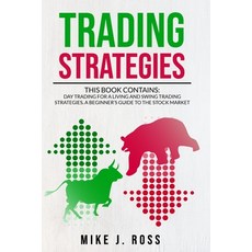 Trading Strategies: This book contains: Day Trading for A Living and Swing Trading Strategies. A Beg... Paperback, Independently Published