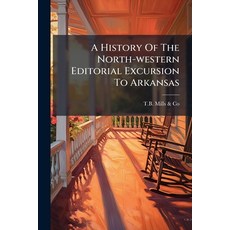 (영문도서)A History Of The North-western Editorial Excursion To Arkansas: A Short Sketch O... Paperback, Nabu Press, English, 9781179128368