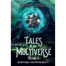 (영문도서) Tales of the Multiverse: Volume 3 Paperback, Jeffrey Konkin, English, 9798230384069