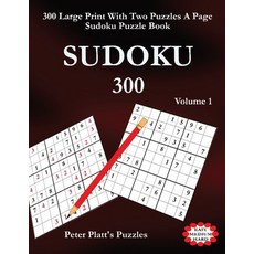 Sudoku 300: 300 Large Print Two Puzzles A Page Sudoku Puzzle Book Paperback, Peter Platt's Puzzles