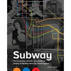 Subway: The Curiosities Secrets and Unofficial History of the New York City Transit System Hardcover, Black Dog & Leventhal Publishers