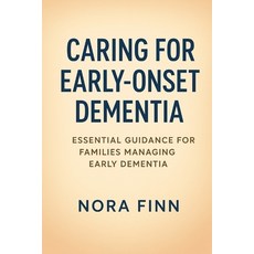 (영문도서)Caring for Early-Onset Dementia: Essential Guidance for Families Managing Early... Paperback, Independently Published, English, 9798262650460
