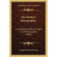 (영문도서) The Modern Stenographer: A Complete System Of Light Line Phonography (1882) Paperback, Kessinger Publishing, English, 9781165080038