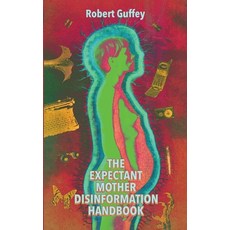 (영문도서) The Expectant Mother's Disinformation Handbook Paperback, Gutter Mystic Books, English, 9781955745819