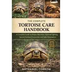 (영문도서)The Complete Tortoise Care Handbook: A Complete Guide to Proper Nutrition Optim... Paperback, Independently Published, English, 9798245226385