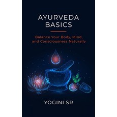 (영문도서) Ayurveda Basics: Balance Your Body Mind and Consciousness Naturally Paperback, Independently Published, English, 9798457396319