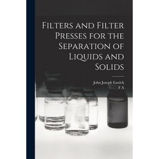 (영문도서) Filters and Filter Presses for the Separation of Liquids and Solids Paperback, Legare Street Press, English, 9781016520409