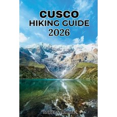 (영문도서)Cusco Hiking Guide 2026: The Complete Insider's Guide to the Best Trails Machu... Paperback, Independently Published, English, 9798184807805