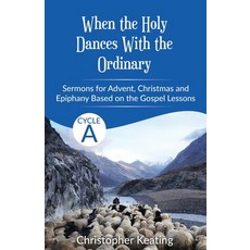 (영문도서)When the Holy Dances With the Ordinary: Cycle A Sermons based on the Gospels for... Paperback, CSS Publishing Company, English, 9780788031274