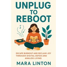 (영문도서)Unplug to Reboot: Escape Burnout and Reclaim Joy Through Digital Detox and Analo... Paperback, Independently Published, English, 9798289494023