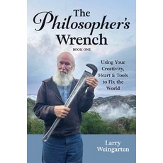 (英文圖書)The Philosopher's Wrench: Using Your Creativity Heart & Tools to Fix the World 平裝版, Larryweingarten.com, 英文