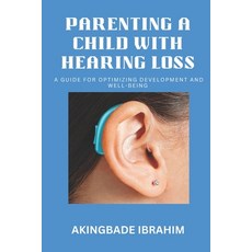 (영문도서) Parenting a Child with Hearing Loss: A guide for optimizing development and well-being Paperback, Independently Published, English, 9798397209229
