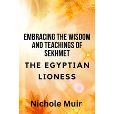 (영문도서) Embracing the Wisdom and Teachings of Sekhmet - The Egyptian Lioness Paperback, Independently Published, English, 9798863109930