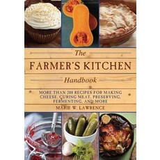 (영문도서) The Farmer's Kitchen Handbook: More Than 200 Recipes for Making Cheese Curing Meat Preservi... Paperback, Skyhorse Publishing, English, 9781628736151