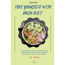 (영문도서) Love Yourself with DASH Diet: Love your Heart and Lower Blood Pressure and Cholesterol. The C... Paperback, Et Alchemy Lab Ltd, English, 9781803002194