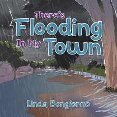 (영문도서) There's Flooding in My Town Paperback, Xlibris Au, English, 9798369490778