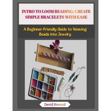 (영문도서)Intro to Loom Beading: CREATE SIMPLE BRACELETS WITH EASE: A Beginner-Friendly Gu... Paperback, Independently Published, English, 9798273474970