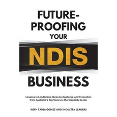 (영문도서)Future-Proofing Your NDIS Business: Lessons in Leadership Business Systems and... Paperback, Turtle Publishing, English, 9781764079433
