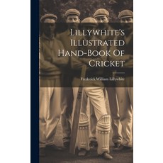 (영문도서) Lillywhite's Illustrated Hand-book Of Cricket Hardcover, Legare Street Press, English, 9781019481462