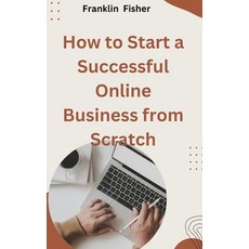 (영문도서) How to Start a Successful Online Business from Scratch Paperback, Independently Published, English, 9798327952041