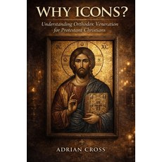 (영문도서)Why Icons?: Understanding Orthodox Veneration for Protestant Christians Paperback, Independently Published, English, 9798241468499