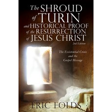 The Shroud of Turin and Historical Proof of the Resurrection of Jesus Christ: The Existential Crisis... Paperback, Xulon Press, English, 9781662811258