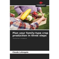 (영문도서)Plan your family-type crop production in three steps Paperback, Our Knowledge Publishing, English, 9786206834236