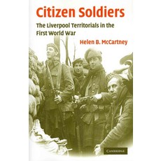 Citizen Soldiers:The Liverpool Territorials in the First World War, Cambridge University Press