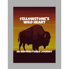 (영문도서)Yellowstone'S Wild Heart: An Unforgettable Journey Paperback, Independently Published, English, 9798263143268