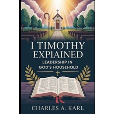 (영문도서)1 Timothy Explained: Leadership in God's Household Paperback, Independently Published, English, 9798272314758