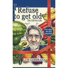 (영문도서)I Refuse to Get Old: The Gift of Life: Living Healthier and Longer by Controllin... Hardcover, Franklin Pub., English, 9798893249798 Franklin Pub., English, 9798893249798