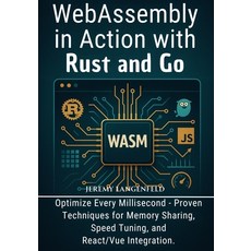 (영문도서)WebAssembly in Action with Rust and Go: Optimize Every Millisecond - Proven Tech... Paperback, Independently Published, English, 9798294519520