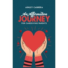 (영문도서) An Affirmation Journey for Caregiving Parents Hardcover, Hemingway Publishers, English, 9781965222874