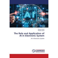 (영문도서)The Role and Application of AI in Electronic System Paperback, LAP Lambert Academic Publis..., English, 9786209809781 LAP Lambert Academic Publis..., English, 9786209809781