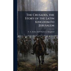 (영문도서)The Crusades the Story of the Latin Kingdom Fo Jerusalem Hardcover, Hutson Street Press, English, 9781023888554