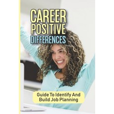 (영문도서) Career Positive Differences: Guide To Identify And Build Job Planning: Training Job Paperback, Independently Published, English, 9798545261000