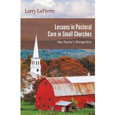 Lessons in Pastoral Care in Small Churches: One Pastor's Perspective Paperback, Go to Publish