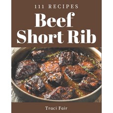 111 Beef Short Rib Recipes: A Must-have Beef Short Rib Cookbook for Everyone Paperback, Independently Published, English, 9798567542439