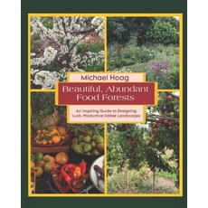 (英文圖書)Beautiful Abundant Food Forests: An Inspiring Guide to Designing Lush Productiv... 平裝版, Independently Published, 英文