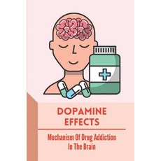 (영문도서) Dopamine Effects: Mechanism Of Drug Addiction In The Brain: Dopamine Supplements Paperback, Independently Published, English, 9798542784335