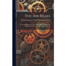 (영문도서) The Air-Brake: A Practical Presentation of the Modern Developments of the Air-Brake for Steam... Hardcover, Legare Street Press, English, 9781020065729