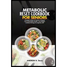 (영문도서) Metabolic Reset Cookbook for Seniors: Complete Guide for Seniors to Repair Liver & Revitalize... Paperback, Independently Published, English, 9798883345547