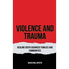 (영문도서) Violence & Trauma Healing South Sudanese Families and Communities Hardcover, Africa World Books Pty Ltd, English, 9781763591882
