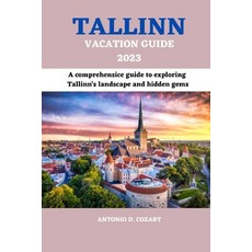 (영문도서) Tallinn Vacation Guide 2023: A comprehensive guide to exploring Tallinn's landscape and hidde... Paperback, Independently Published, English, 9798394981876