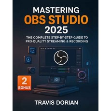 (영문도서)Mastering OBS Studio 2025: The Complete Step-by-Step Guide to Pro-Quality Stream... Paperback, Independently Published, English, 9798265080349