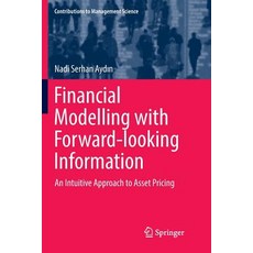 (영문도서) Financial Modelling with Forward-Looking Information: An Intuitive Approach to Asset Pricing Paperback, Springer, English, 9783319860879